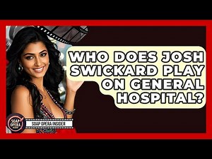 Who Does Josh Swickard Play On General Hospital? - Soap Opera Insider