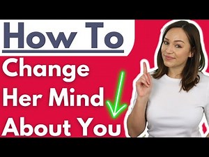 How To Change A Woman’s Mind About You! Learn About The Female Mind & Get Her To Like You
