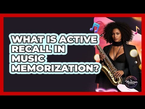 What Is Active Recall In Music Memorization? - The Musician Encyclopedia