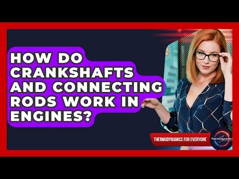 How Do Crankshafts And Connecting Rods Work In Engines? - Thermodynamics For Everyone