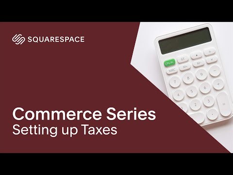 Setting up Taxes | Squarespace Commerce Series