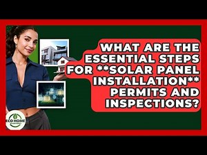 What Are The Essential Steps For **solar Panel Installation** Permits And Inspections?