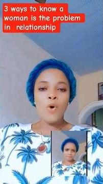 3 ways to know the woman is the problem in a relationship