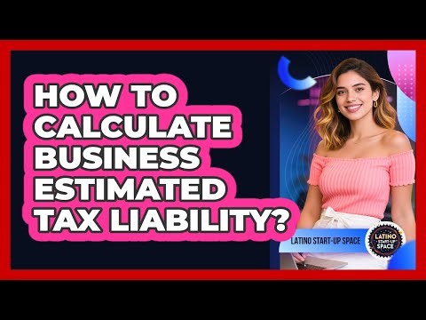 How To Calculate Business Estimated Tax Liability?