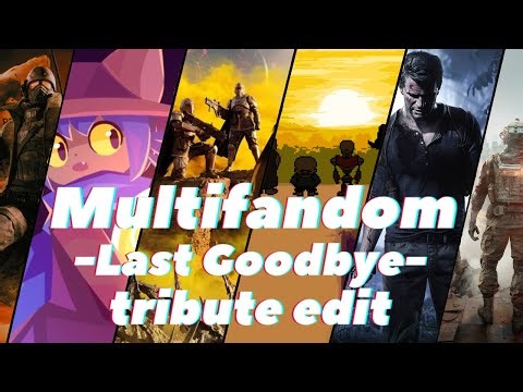 Multifandom Tribute Edit / Last Goodbye