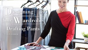 Designing Your Wardrobe: Drafting Pants