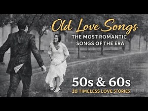 Old Love Songs | The Most Romantic Songs of the Era _ 20 Timeless Love Stories 50s & 60s