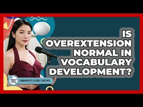 Is Overextension Normal In Vocabulary Development? - Communicate Clearly Together