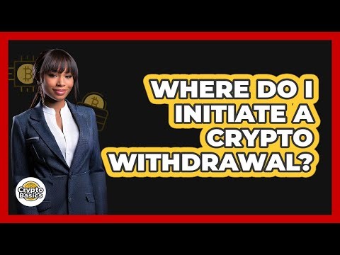 Where Do I Initiate A Crypto Withdrawal?