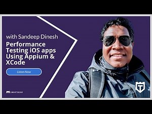 Performance Testing iOS apps Using Appium and XCode Instruments with Sandeep Dinesh