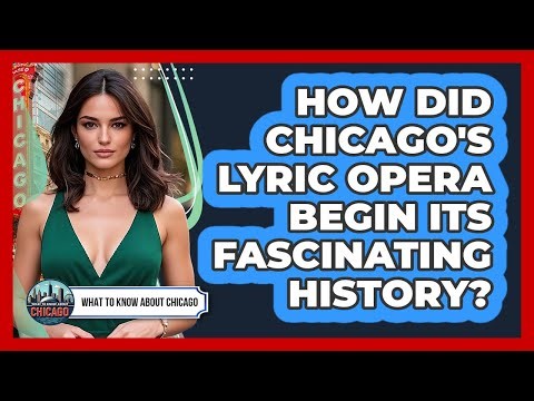 How Did Chicago's Lyric Opera Begin Its Fascinating History? - What To Know About Chicago