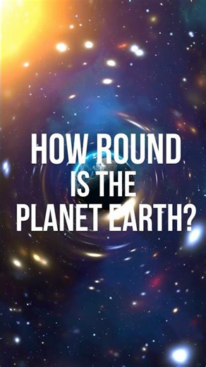 How Round Planet Earth Really Is? #space #universe #astronomy