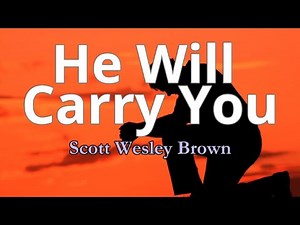 He Will Carry You Lyric Video || Scott Wesley Brown