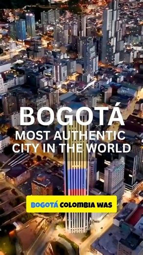 Bogotá Colombia Ranked the Most Authentic City in the World. Do You Agree?