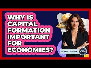 Why Is Capital Formation Important For Economies?