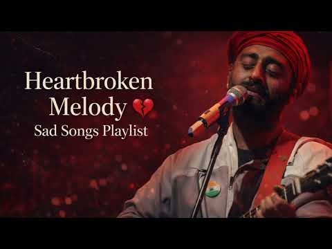 Heartbroken Melody 💔 | Best Hindi Sad Songs Playlist 2026 | Arijit Singh Sad Songs Collection