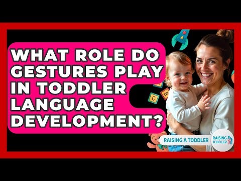 What Role Do Gestures Play In Toddler Language Development? - Raising A Toddler