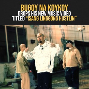 Bugoy na Koykoy drops his new music video titled "ISANG LINGGONG HUSTLIN" | The Plug