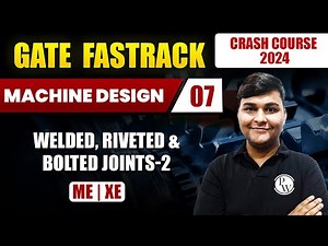 Machine Design 07 | Welded, Riveted & Bolted Joints-2 | Mechanical | XE | GATE 2024 Crash Course