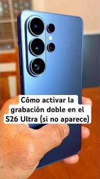 Cómo activar la grabación doble en el S26 Ultra (si no aparece)