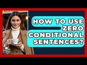 How To Use Zero Conditional Sentences? - Lexicon Lounge
