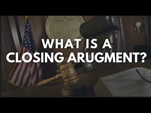 What Is a Closing Argument?