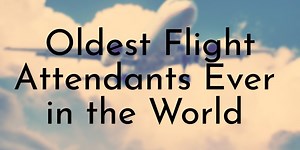 6 Oldest Flight Attendants Ever in the World - Oldest.org