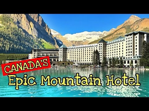 Fairmont Chateau Lake Louise - Inside Canda's Most Beautiful Hotel