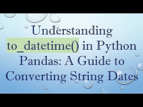 Understanding to_datetime() in Python Pandas: A Guide to Converting String Dates