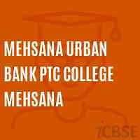 Mehsana Urban Bank Ptc College Mehsana, Gujarat - Admissions, Reviews, Fees and Address 2026