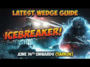 LATEST WEDGE GUIDE ICEBREAKER! June 14th Onwards {Tarkov}