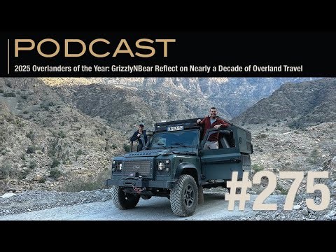 2025 Overlanders of the Year: GrizzlyNBear Reflect on Nearly a Decade of Overland Travel