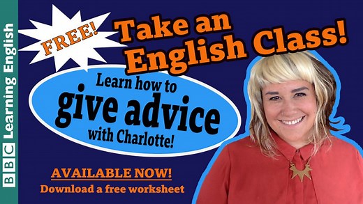 BBC Learning English - Class / Take an English class: Giving advice