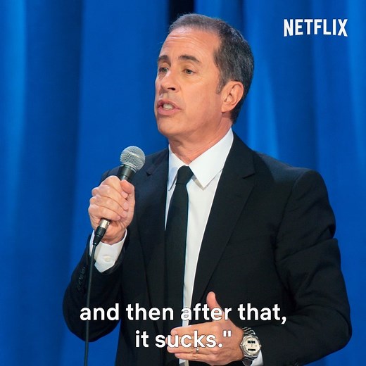 "Sucks" and "great" or not that different. Just ask Jerry Seinfeld. | Netflix Is A Joke