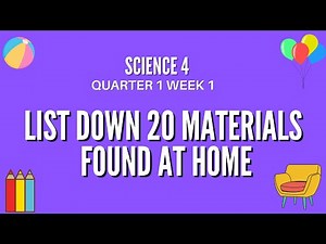 Science 4 list down 20 materials found in your home Grade 4 Quarter 1 Week 1