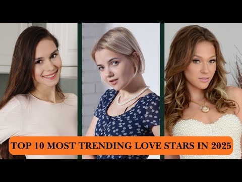 TOP 10 MOST TRENDING LOVE STARS IN 2025