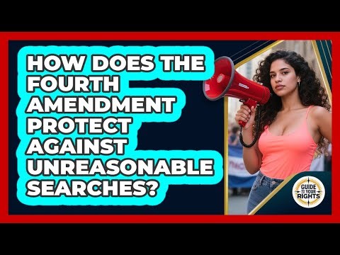 How Does the Fourth Amendment Protect Against Unreasonable Searches?