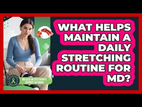 What Helps Maintain A Daily Stretching Routine For MD?