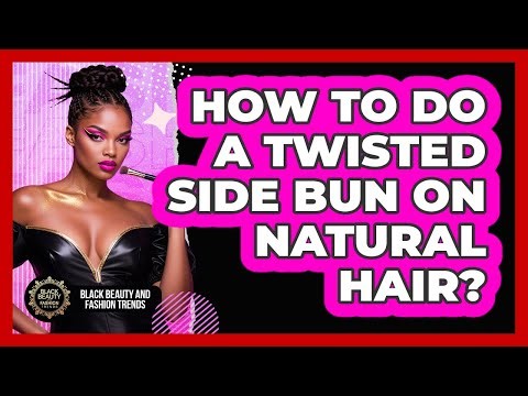 How To Do A Twisted Side Bun On Natural Hair?