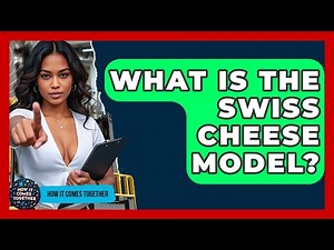 What Is The Swiss Cheese Model? - How It Comes Together