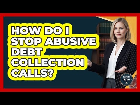 How Do I Stop Abusive Debt Collection Calls?