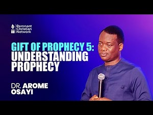 GIFT OF PROPHECY 5: UNDERSTANDING PROPHECY - DR. AROME OSAYI