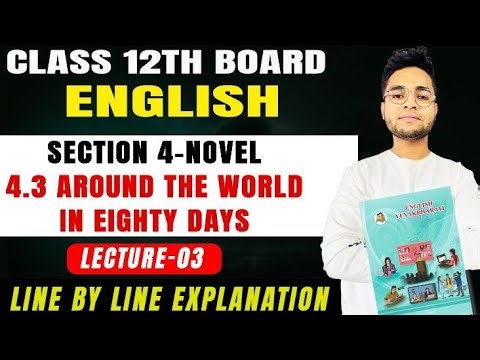 4.3 AROUND THE WORLD IN EIGHTY DAYS LECTURE 3 NOVEL CLASS 12 ENGLISH
