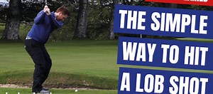 THE SIMPLE WAY TO HIT A LOB SHOT | GOLF EXPLAINED