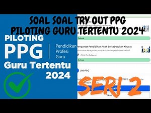 SOAL SOAL TRY OUT PPG PILOTING GURU TERTENTU 2024 SERI KEDUA