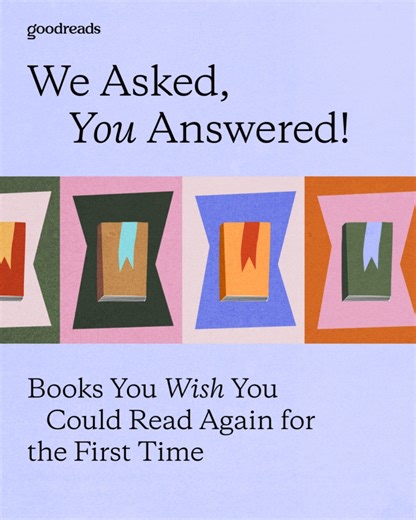 We asked, you answered! These are the books YOU wish you could read again for the first time. Our community shared the reading experiences they'd love to relive, from beloved classics to recent page-turners that left them breathless and wanting to read it all again from the start. | Goodreads