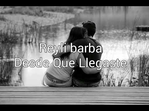 Reyli barba - desde que llegaste (letra)
