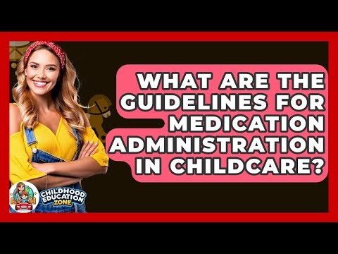 What Are The Guidelines For Medication Administration In Childcare? - Childhood Education Zone