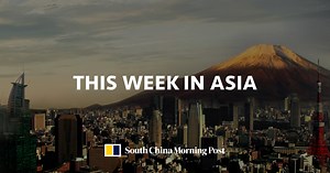 This Week In Asia | South China Morning Post