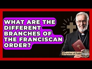 What Are The Different Branches Of The Franciscan Order? - Churches Of Faith